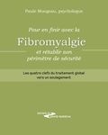 Paule Mongeau - Pour en finir avec la fibromyalgie et rétablir son périmètre de sécurité - Les quatre clefs du traitement global vers un soulagement.