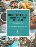 Marianne Lefebvre - Recipes from around the world - 12 recipes that will make your taste buds travel.