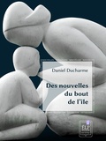 Daniel Ducharme - Des nouvelles du bout de l'île.