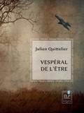 Julien Quittelier - Vespéral de l'être.