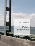 Paul Laurendeau - Poésie d'ouvre-ville.