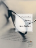 Paul Laurendeau - Je suis un intellectuel.