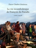 Pierre Charles Généreux - La vie rocambolesque de François du Paradis. Tome 3 : 1945-2012.