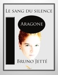 Bruno Jetté - Le sang du silence 2: Aragone.