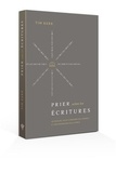 Tim Kerr - Prier selon les Ecritures - Un manuel pour s'inspirer des prières et des promesses de la Bible.