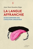 Anne-Marie Beaudoin-Bégin - La langue affranchie - Se raccommoder avec l'évolution linguistique.