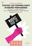 Camille Robert - Toutes les femmes sont d'abord ménagères - Histoire d'un combat féministe pour la reconnaissance du travail ménager.