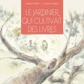 Nadine Poirier et Claude K. Dubois - Le Jardinier qui cultivait des livres.