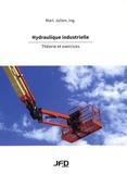 Marc Julien - Hydraulique industrielle - Théorie et exercices.