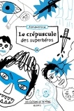 Antonio Dominguez Leiva et Gabriel Tremblay-Gaudette - Le crépuscule des superhéros.