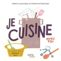 Hélène Laurendeau et Catherine Desforges - Je cuisine avec toi.