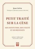 Jean Calvin - Petit traité sur la cène son institution, son utilité et ses bienfaits.