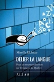 Mireille Elchacar - Delier la langue. pour un nouveau discours sur le francais au.