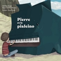 Mathieu Boutin et Paule Trudel-Bellemare - Pierre et le pialeino. 1 CD audio