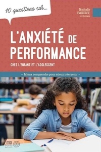 Nathalie Parent - 10 questions sur l'anxiété de performance chez l'enfant et l'adolescent.