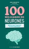Annie Sanscartier - 100 milliards de neurones - Le livre qui t’apprend à mieux apprendre.