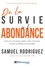 Samuel Rodriguez - De la survie à l'abondance - Vivre une vie sainte, guérie, saine, heureuse, humble, assoiffée et honorable!.