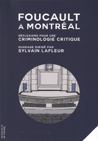 Sylvain Lafleur - Foucault à Montréal - Réflexions pour une criminologie critique.