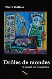 DuBois Pierre - Drôles de mondes.