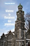 Françoise Martel - Vienne la floraison des pivoines.