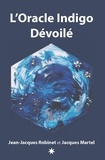 Jacques Martel et Jean-Jacques Robinet - L'Oracle Indigo Dévoilé - Le livre qui accompagne le jeux divinatoire Oracle Indigo Dévoilé.