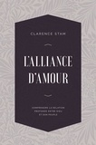 Clarence Stam - L’alliance d’amour - Comprendre la relation profonde entre Dieu et son peuple.