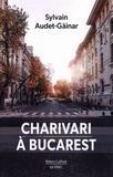 Sylvain Audet-Gainar - Charivari à Bucarest.