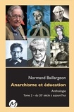Normand Baillargeon - Anarchisme et éducation - Anthologie Tome 2, Du 20e siècle à aujourd'hui.