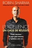 Robins Sharma et Jean-Pierre Manseau - L'excellence - Un gage de réussite - Prenez conscience de votre génie intérieur et optimisez votre vie.