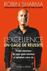 Robin Shilp Sharma et Jean-Pierre Manseau - L'excellence - Un gage de réussite - Prenez conscience de votre génie intérieur et optimisez votre vie.