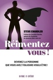 Steve Chandler - Réinventez-vous ! - Devenez la personne que vous avez toujours voulu être.