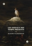 Maxime Plamondon - Les oiseaux des temps présents.