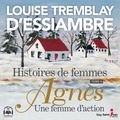 Louise Tremblay d'Essiambre et Denise Tessier - Histoires de femmes  : Agnès, une femme d'action - Histoires de femmes tome 4.