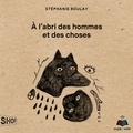 Stéphanie Boulay - A l'abri des hommes et des choses.