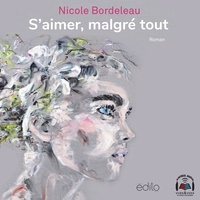 Nicole Bordeleau et Chantal Fontaine - S'aimer, malgré tout.