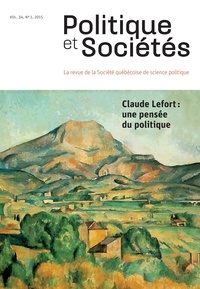 Gilles Labelle et Antoine Chollet - Politique et Sociétés. Vol. 34 No. 1,  2015 - Claude Lefort : une pensée du politique.