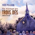 Fred Pellerin - Un village en trois dés - Contes de village.