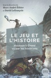 Marc-André Ethier et David Lefrançois - Le jeu et l'histoire - Assassin's Creed vu par les historiens.