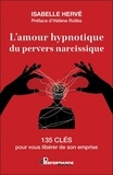 Isabelle Hervé - L'amour hypnotique du pervers narcissique - 135 clés pour vous libérer de son emprise.
