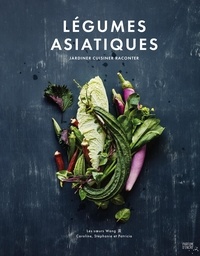 Caroline Wang - Legumes asiatiques. jardiner, cuisiner, raconter.