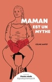 Céline Jantet - Maman est un mythe.