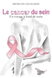 Micheline Charlebois - Le cancer du sein: Un voyage à fond de train.