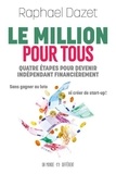 Raphaël Dazet - Le million pour tous - Quatre étapes pour devenir indépendant financièrement.