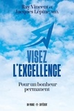 Ray Vincent et Jacques Lépine - Visez l'excellence - Pour un bonheur permanent.