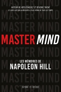 Napoleon Hill - Master Mind - Les mémoires inédits de Napoleon Hill.