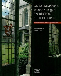 Léon Meganck et Xavier Claes - Le patrimoine monastique en région bruxelloise - Intégration dans la ville contemporain.
