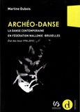 Martine Dubois - Archéo-Danse - La danse contemporaine en Fédération Wallonie-Bruxelles : état des lieux 1994-2010.