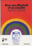 Isabelle Mathéi et Pierre Leblanc - Vivre son affectivité et sa sexualité - Education affective et sexuelle pour adultes handicapés mentaux - un matériel didactique.