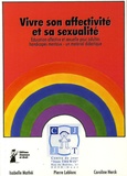 Isabelle Mathéi et Pierre Leblanc - Vivre son affectivité et sa sexualité - Education affective et sexuelle pour adultes handicapés mentaux - un matériel didactique.