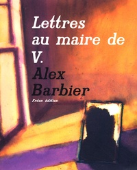 Alex Barbier - Lettres au maire de V. Tome 1 : .